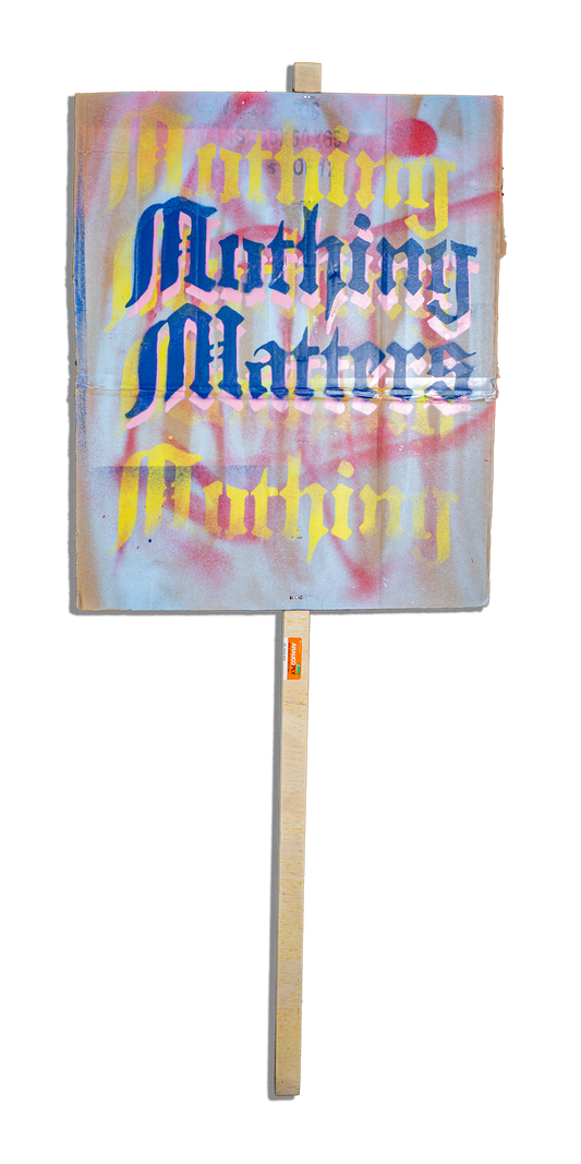 "NOTHING MATTERS" PROTEST SOMETHING™ SIGN