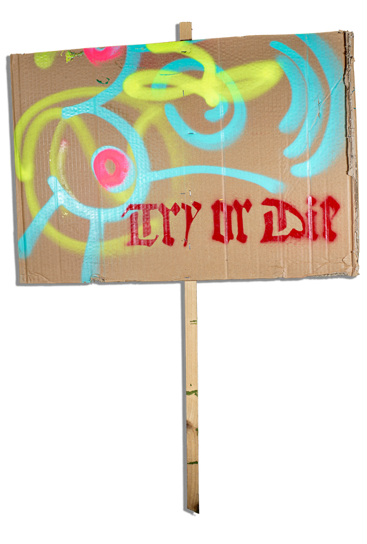 "TRY OR DIE" PROTEST SOMETHING™ SIGN